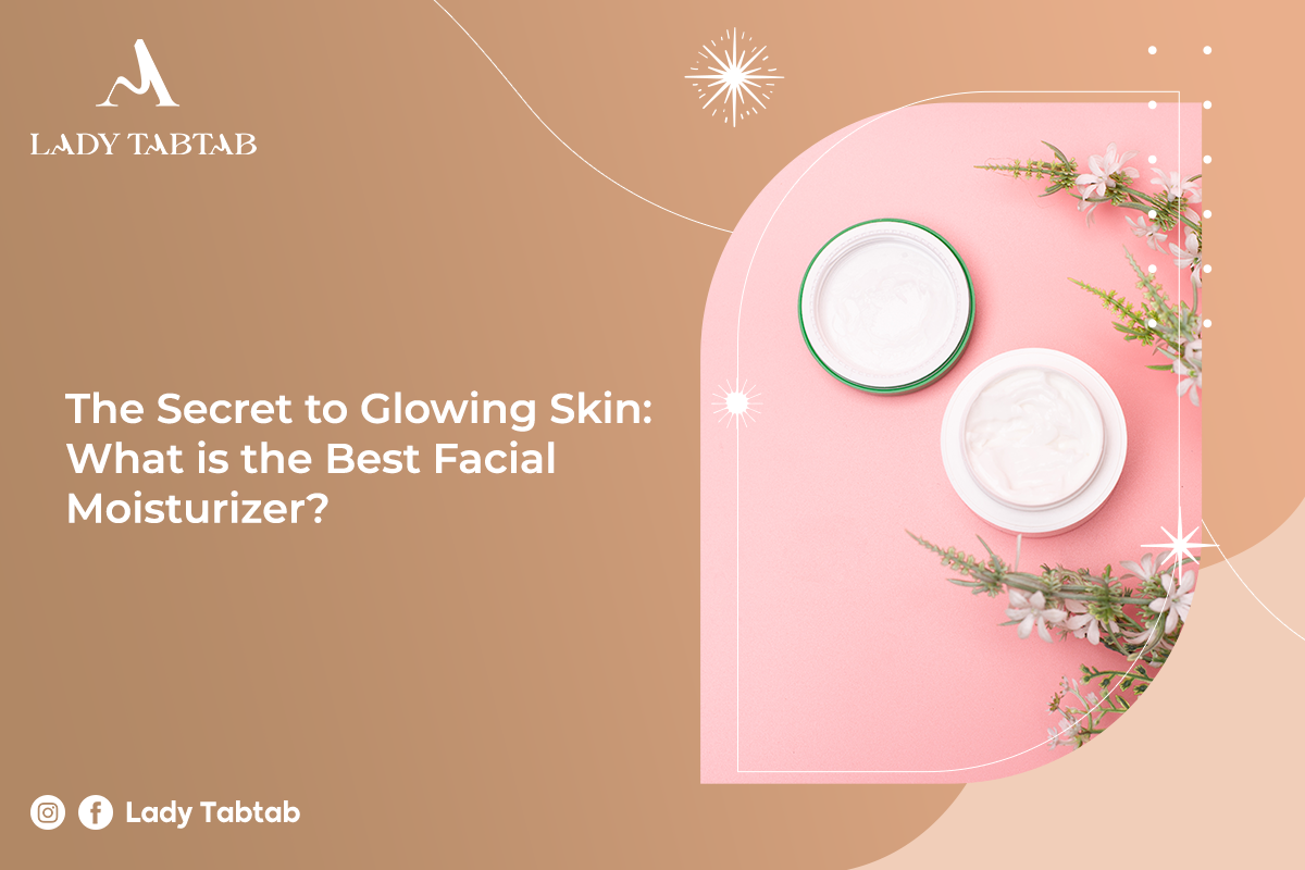 The Secret to Glowing Skin: What is the Best Facial Moisturizer?