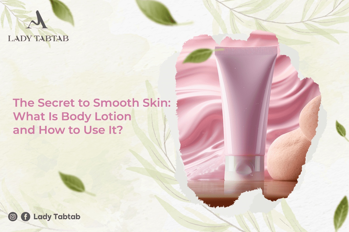 What Is Body Lotion and How to Use It ?– LadyTabtab