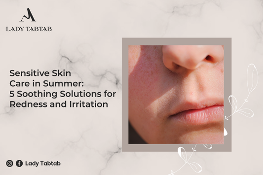 Sensitive Skin Care in Summer: 5 Soothing Solutions for Redness and Irritation