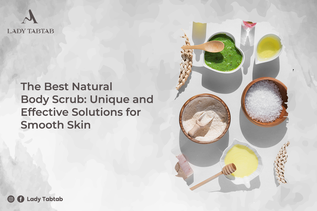 The Best Natural Body Scrub: Unique and Effective Solutions for Smooth Skin